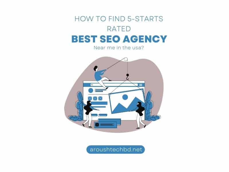 How to Find 5-Stars Rated Best SEO Agency Near Me in the USA