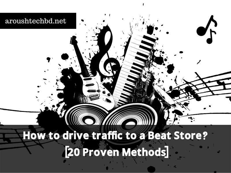 How to drive traffic to a beat store? (20 Proven Methods)